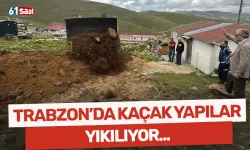 Trabzon’da kaçak yapılar yıkılıyor