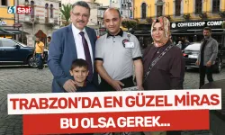 Trabzon'da en güzel miras bu olsa gerek...