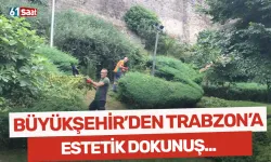 Büyükşehir'den Trabzon'a estetik dokunuş...