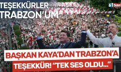Başkan Kaya'dan hemşehrilerine teşekkür... "Trabzon tek ses oldu..."