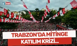 Trabzon'da mitinge katılım krizi...
