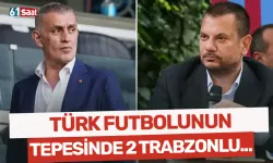 Türk futbolunun tepesinde 2 Trabzonlu...