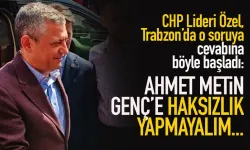 CHP Lideri Özgür Özel : Ahmet Metin Genç'e haksızlık yapmayalım...