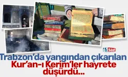 Trabzon'da yangından çıkarılan Kur'an-ı Kerim'ler görenleri hayrete düşürdü...