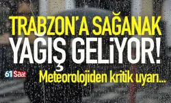 Trabzon'a sağanak yağış geliyor...
