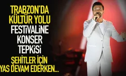 Trabzon'da Kültür Yolu Festivaline konser tepkisi!