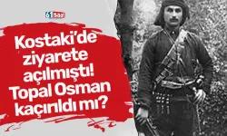 Kostaki dün ziyarete açıldı! Topal Osman kaçırıldı mı?