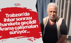 Trabzon'da ihbar sonrası harekete geçildi! Arama çalışmaları sürüyor...