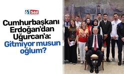 Cumhurbaşkanı Erdoğan'dan Uğurcan'a: Gitmiyor musun oğlum?