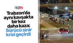 Trabzon'da aynı kavşakta bir kez daha kaza: Sürücü sinir krizi geçirdi