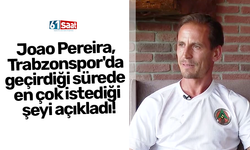 Joao Pereira, Trabzonspor'da geçirdiği sürede en çok istediği şeyi açıkladı!