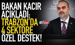 Bakan Kacır açıkladı: Trabzon'da 5 sektöre özel destek...
