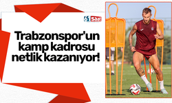 Trabzonspor'un kamp kadrosu netlik kazanıyor!