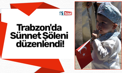Trabzon'da Sünnet Şöleni düzenlendi!