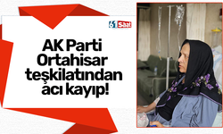 AK Parti Ortahisar teşkilatından acı kayıp!