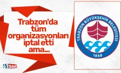Trabzon'da tüm organizasyonları iptal etti ama...