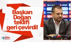Başkan Doğan teklifi geri çevirdi!