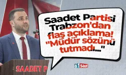 Saadet Partisi Trabzon'dan flaş açıklama! "Müdür sözünü tutmadı..."