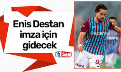 Enis Destan imza için gidecek