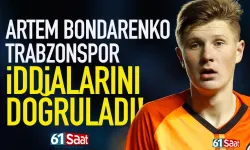 Artem Bondarenko, Trabzonspor iddialarını doğruladı!