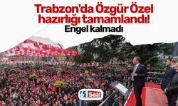 Trabzon'da Özgür Özel hazırlığı tamamlandı! Engel kalmadı