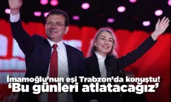 İmamoğlu’nun eşi Trabzon’da konuştu: 'Bu günleri atlatacağız'