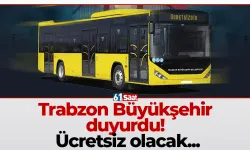 Trabzon Büyükşehir duyurdu! Ücretsiz olacak...