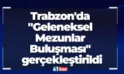 Trabzon'da "Geleneksel Mezunlar Buluşması" gerçekleştirildi