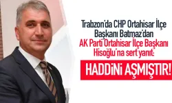 Trabzon'da CHP’li Haluk Batmaz’dan Hisoğlu’na sert yanıt: Haddini aştı