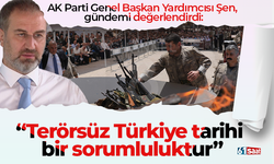 AK Parti Genel Başkan Yardımcısı Şen, gündemi değerlendirdi: “Terörsüz Türkiye tarihi bir sorumluluktur”