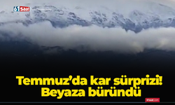 Temmuz'da kar sürprizi! Beyaza büründü