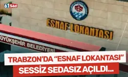 Trabzon'da "Esnaf Lokantası" sessiz sedasız hizmete girdi!