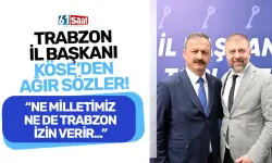 İl Başkanı Köse'den ağır sözler... Ne milletimiz ne de Trabzon izin verir...