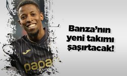 Banza’nın yeni takımı şaşırtacak!