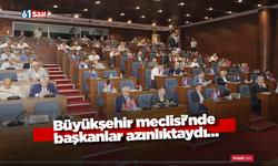 Büyükşehir meclisi'nde başkanlar azınlıktaydı…