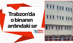 Trabzon'da o binanın ardındaki sır