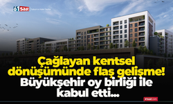 Çağlayan kentsel dönüşümünde flaş gelişme! Büyükşehir oy birliği ile kabul etti...