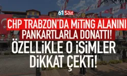 CHP'den Trabzon'da miting alanında dikkat çeken pankartlar...