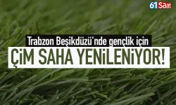 Trabzon Beşikdüzü'nde gençlik için çim saha yenileniyor...