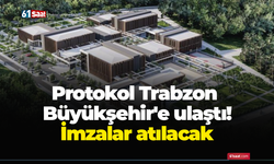 Protokol Trabzon Büyükşehir'e ulaştı! İmzalar atılacak