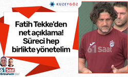 Fatih Tekke'den net açıklama! Süreci hep birlikte yönetelim
