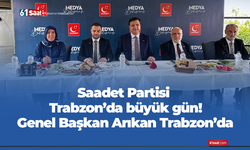 Saadet Partisi Trabzon’da büyük gün! Genel Başkan Arıkan Trabzon’da