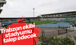 Trabzon ekibi stadyumu talep edecek