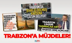 Trabzon'da müjdeler sıralandı!