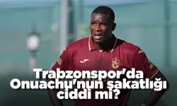Trabzonspor'da Onuachu'nun sakatlığı ciddi mi?