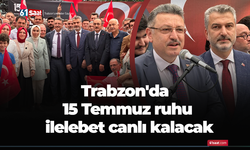 Trabzon'da 15 Temmuz ruhu ilelebet canlı kalacak