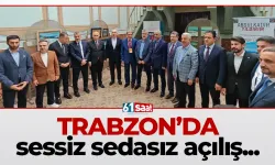 Trabzon'da sessiz sedasız açılış...