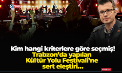 Trabzon’da yapılan Kültür Yolu Festivali’ne sert eleştiri…Kim hangi kriterlere göre seçmiş!