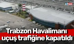 Trabzon Havalimanı uçuş trafiğine kapatıldı