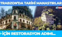 Trabzon’da tarihi manastırlar için restorasyon adımı...